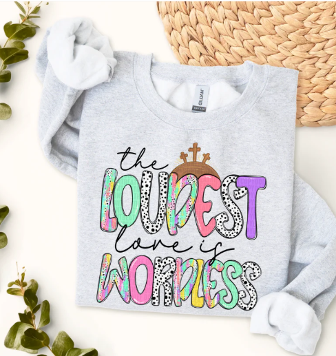The Loudest Love Is Wordless Religious Sweatshirt